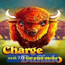 cash 777 slot paga mesmo