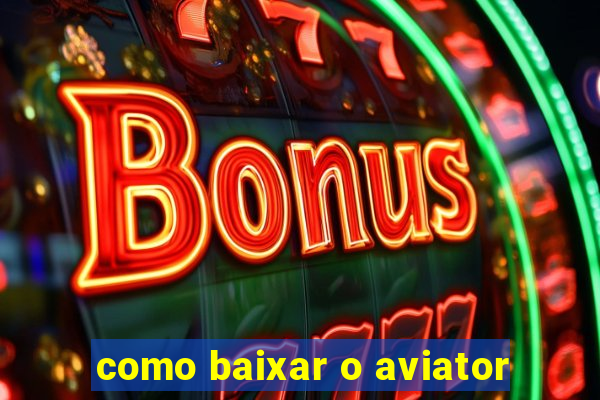 como baixar o aviator