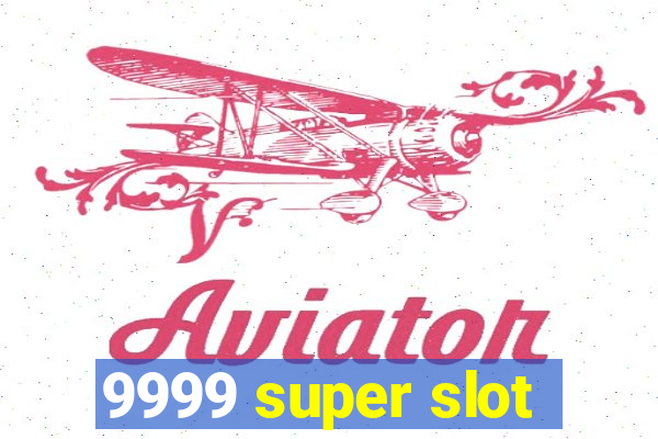 9999 super slot