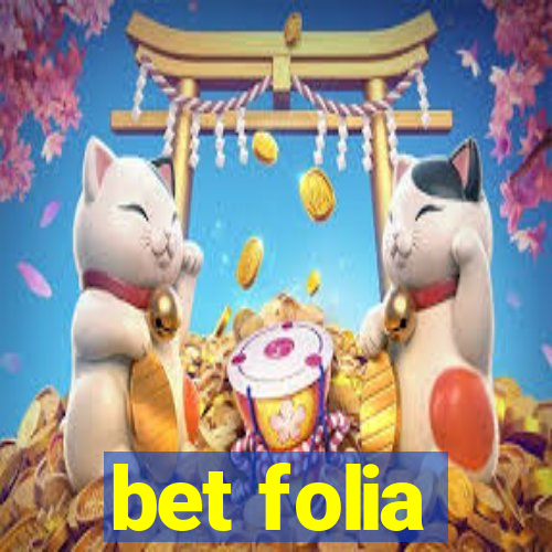 bet folia