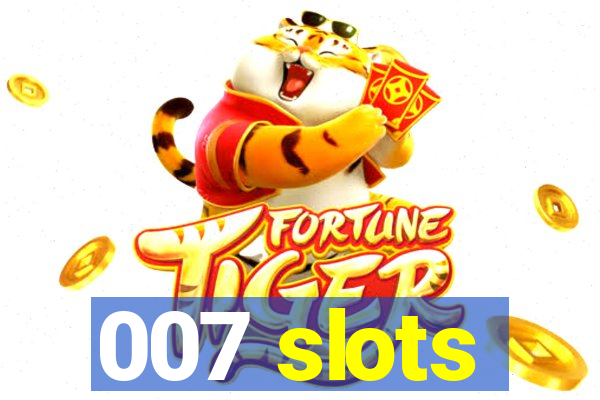 007 slots