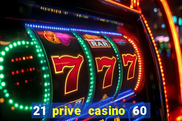 21 prive casino 60 no deposit free spins