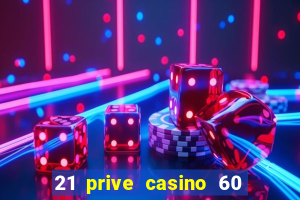 21 prive casino 60 no deposit free spins