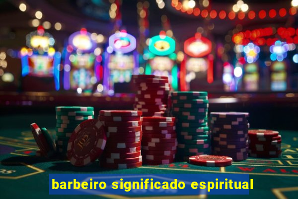 barbeiro significado espiritual