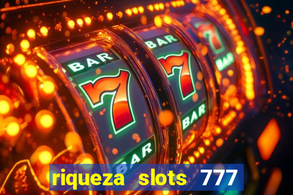 riqueza slots 777 paga mesmo