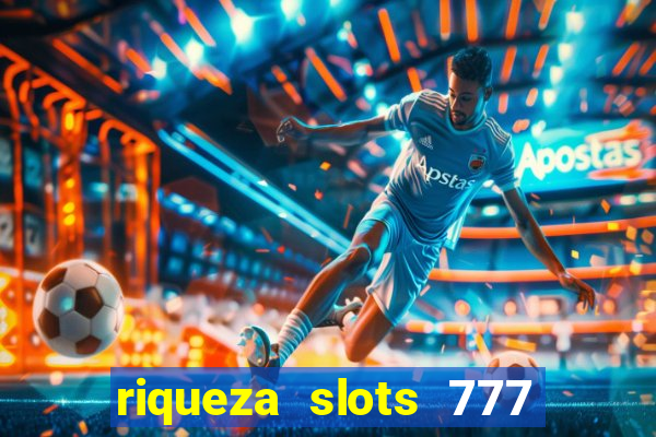 riqueza slots 777 paga mesmo