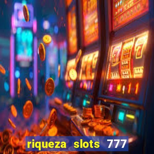 riqueza slots 777 paga mesmo