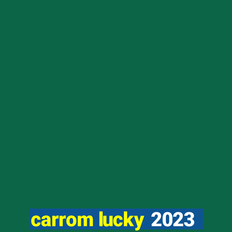 carrom lucky 2023