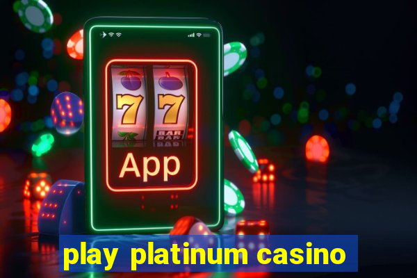 play platinum casino