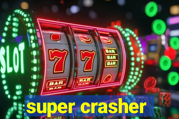 super crasher