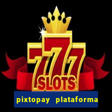 pixtopay plataforma de jogos