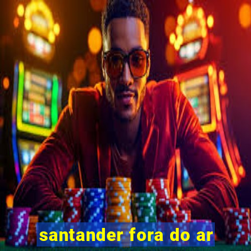 santander fora do ar