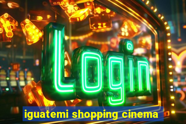 iguatemi shopping cinema