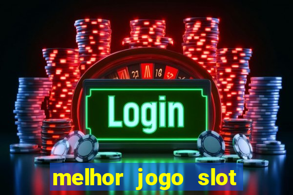 melhor jogo slot para ganhar dinheiro