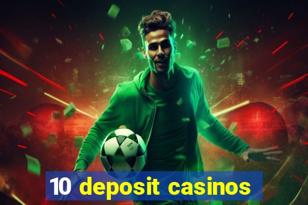 10 deposit casinos