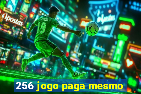 256 jogo paga mesmo