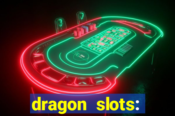 dragon slots: online casino