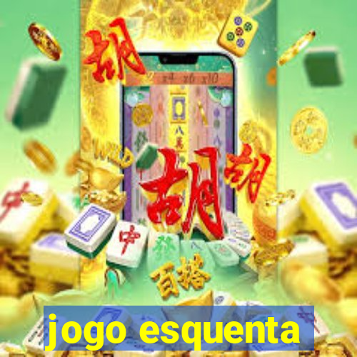 jogo esquenta