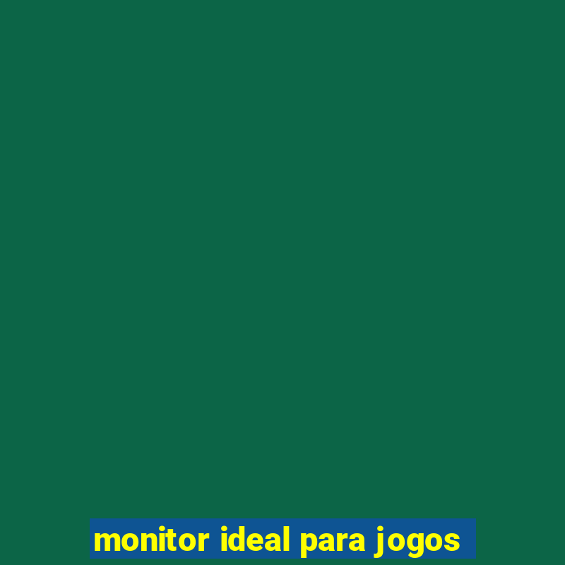 monitor ideal para jogos