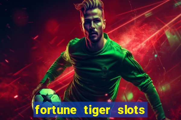 fortune tiger slots é confiável