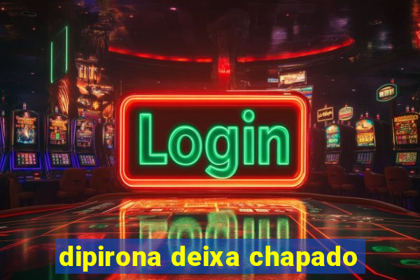 dipirona deixa chapado