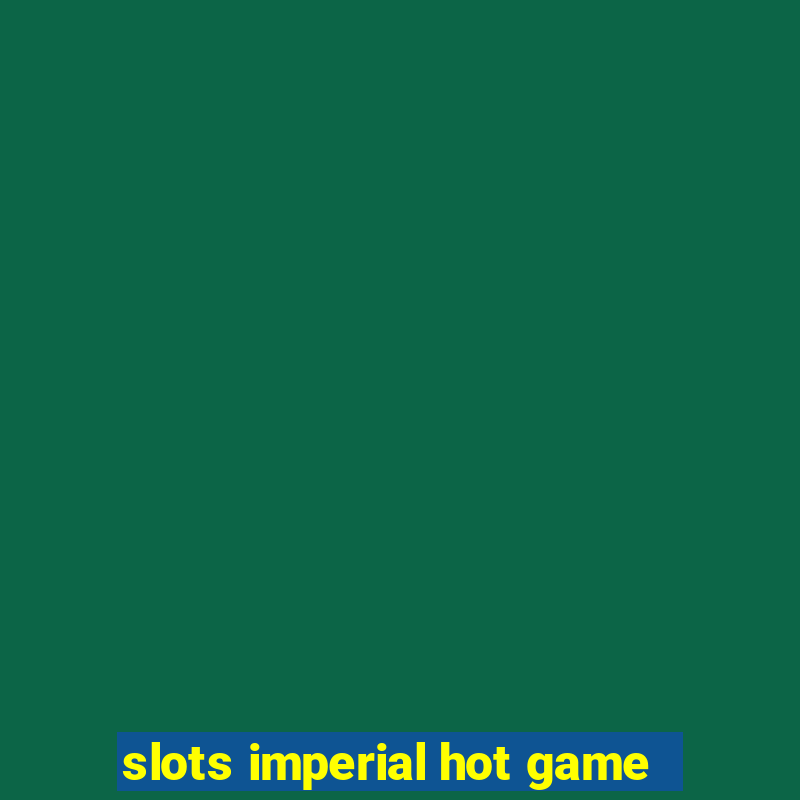 slots imperial hot game