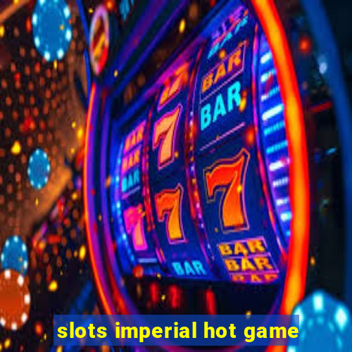 slots imperial hot game