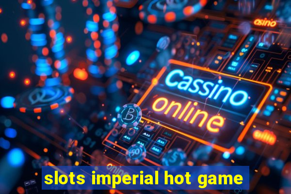 slots imperial hot game