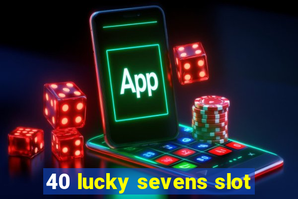 40 lucky sevens slot