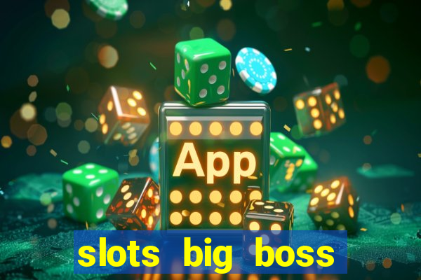 slots big boss paga mesmo