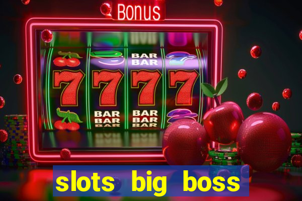 slots big boss paga mesmo