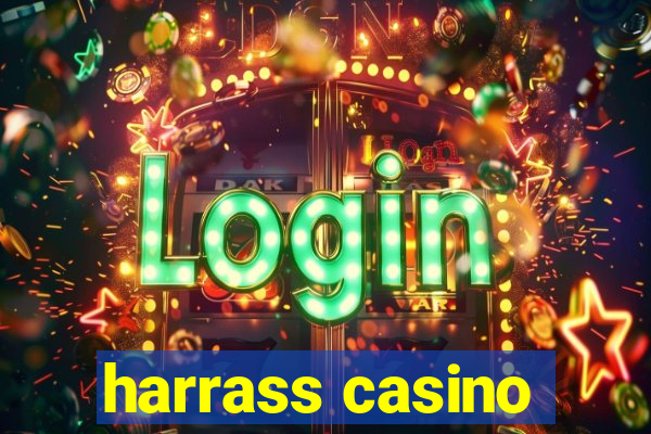 harrass casino