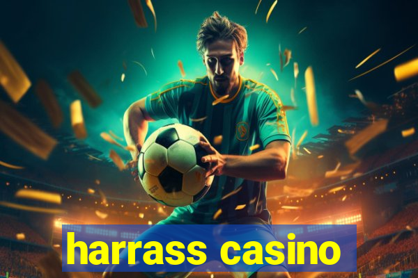 harrass casino