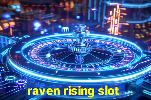 raven rising slot