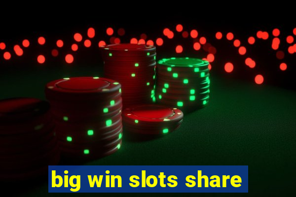 big win slots share