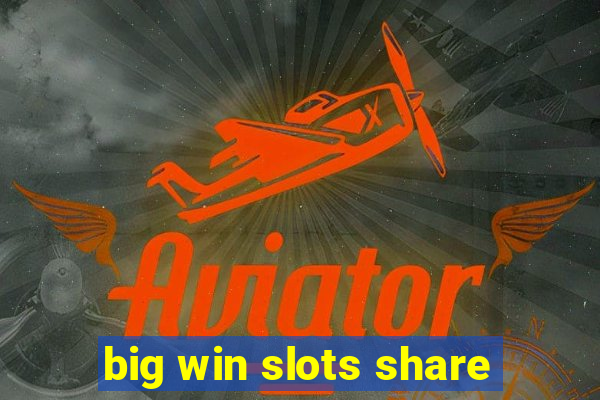 big win slots share