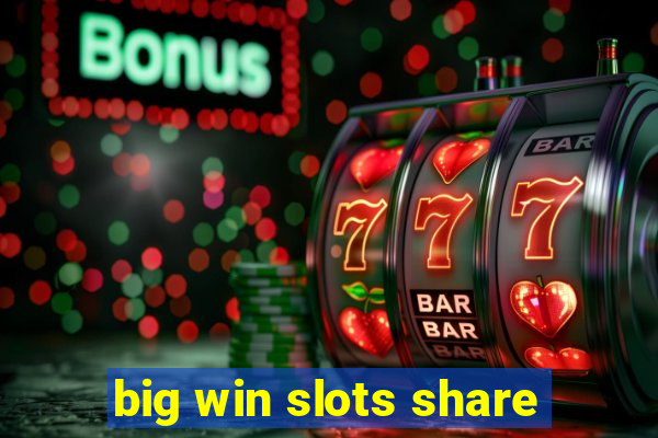 big win slots share