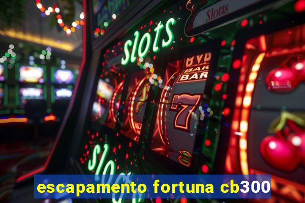 escapamento fortuna cb300