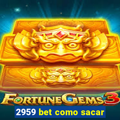 2959 bet como sacar