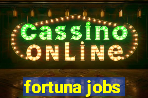 fortuna jobs