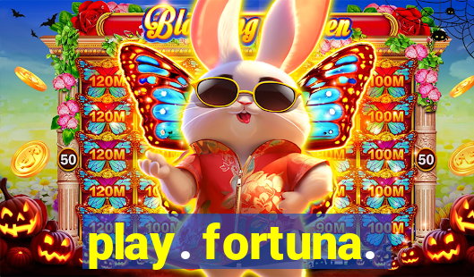 play. fortuna.