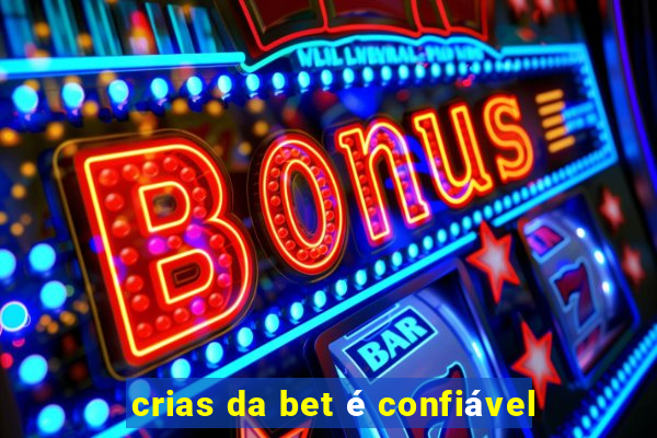 crias da bet é confiável