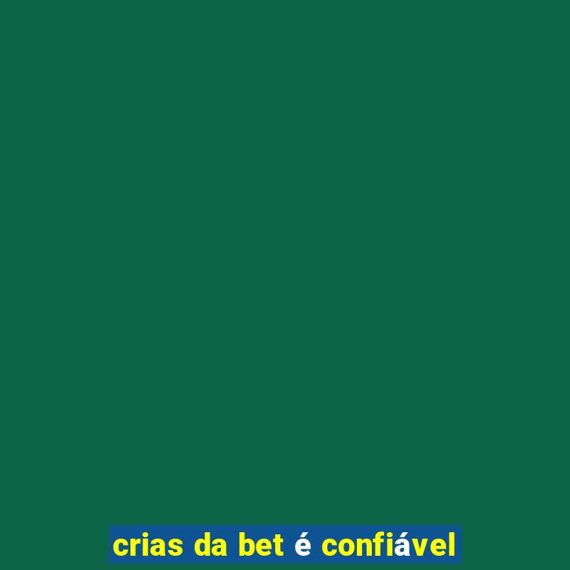 crias da bet é confiável