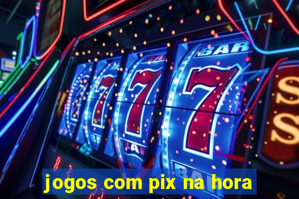 jogos com pix na hora