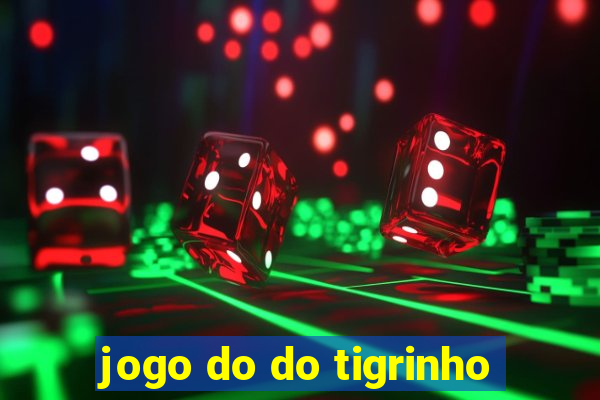 jogo do do tigrinho