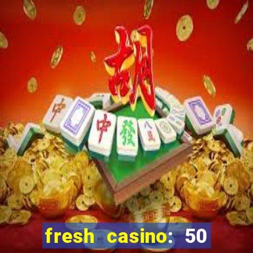 fresh casino: 50 free spins