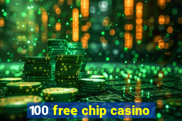 100 free chip casino