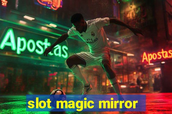 slot magic mirror