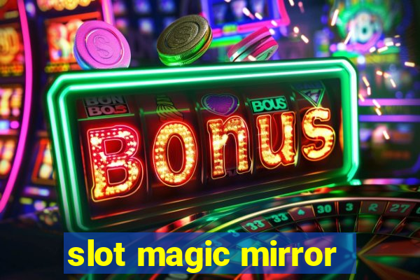 slot magic mirror