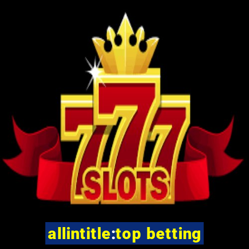 allintitle:top betting